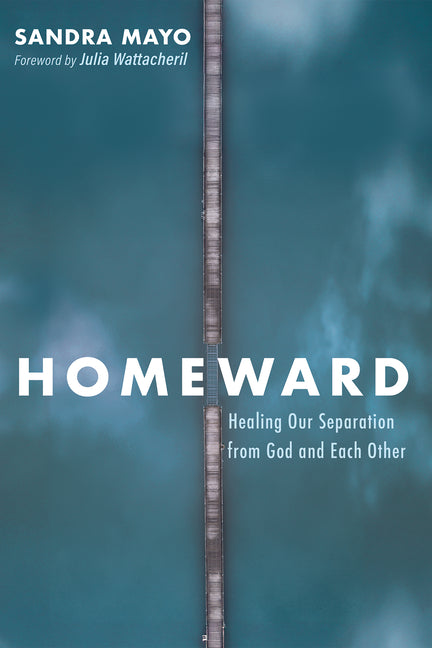 Homeward: Healing Our Separation from God and Each Other