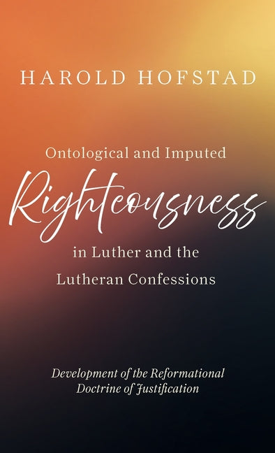 Ontological and Imputed Righteousness in Luther and the Lutheran Confessions
