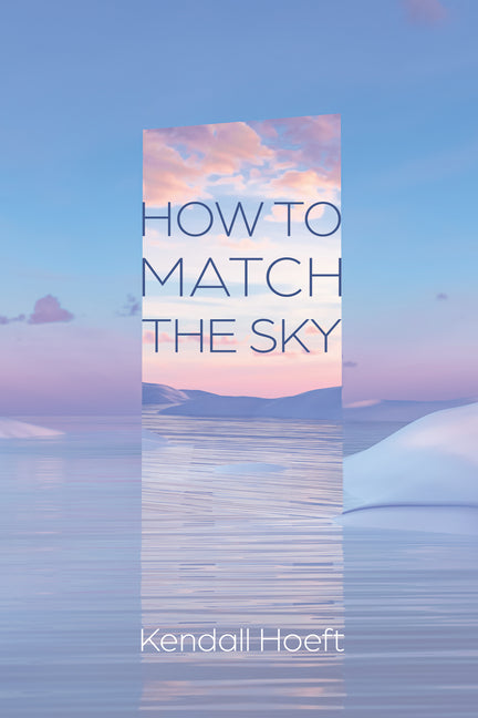 How to Match the Sky by Hoeft, Kendall