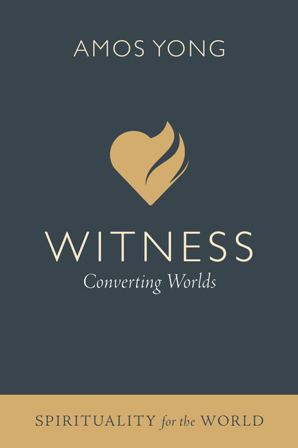 Witness: Converting Worlds by Yong, Amos