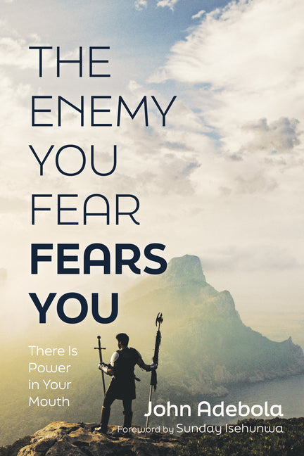 The Enemy You Fear Fears You by Adebola, John