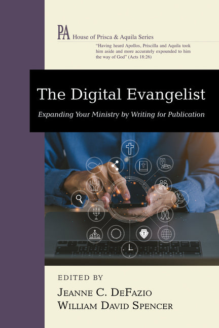 The Digital Evangelist: Expanding Your Ministry by Writing for Publication