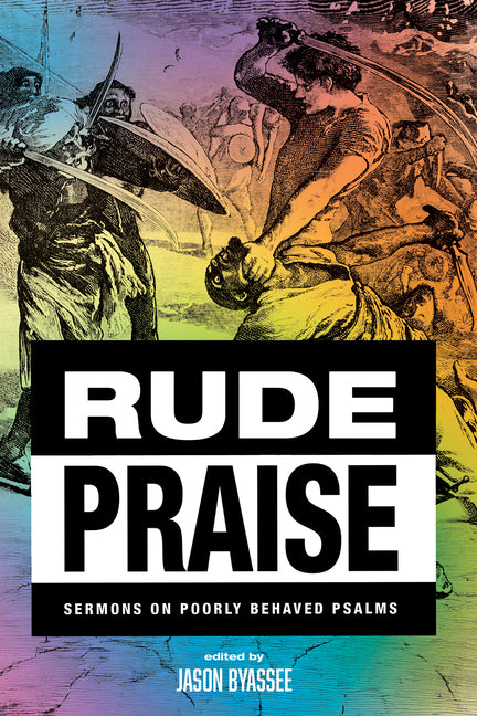 Rude Praise: Sermons on Poorly Behaved Psalms