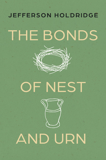 The Bonds of Nest and Urn: Poems