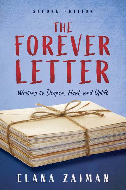 The Forever Letter, Second Edition: Writing to Deepen, Heal, and Uplift