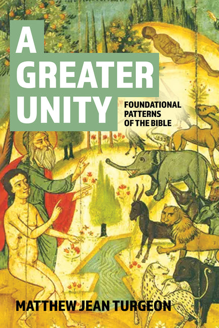 A Greater Unity: Foundational Patterns of the Bible by Turgeon, Matthew Jean