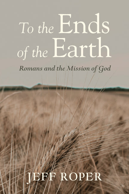 To the Ends of the Earth: Romans and the Mission of God