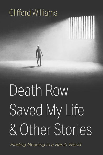 Death Row Saved My Life and Other Stories: Finding Meaning in a Harsh World