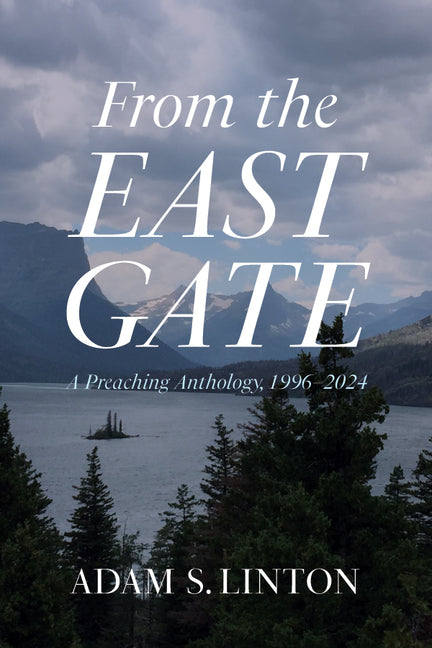 From the East Gate: A Preaching Anthology, 1996-2024
