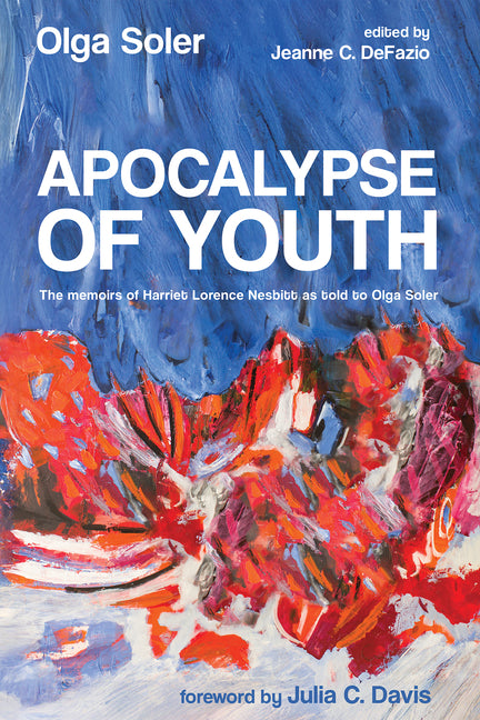 Apocalypse of Youth: The Memoirs of Harriet Lorence Nesbitt as Told to Olga Soler