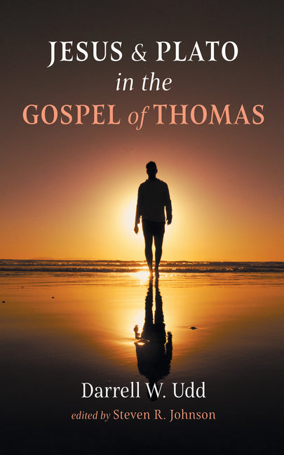 Jesus and Plato in the Gospel of Thomas by Udd, Darrell W.