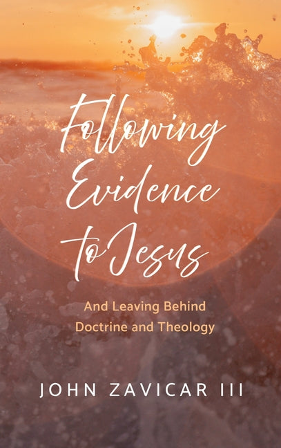 Following Evidence to Jesus by Zavicar, John