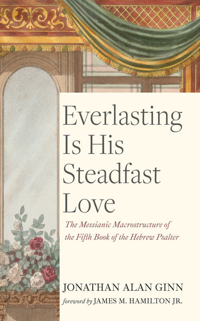 Everlasting Is His Steadfast Love by Ginn, Jonathan
