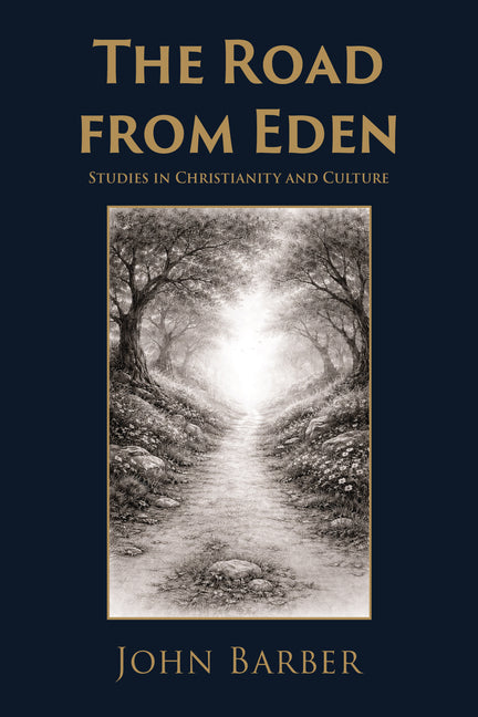 The Road from Eden: Studies in Christianity and Culture by Barber, John