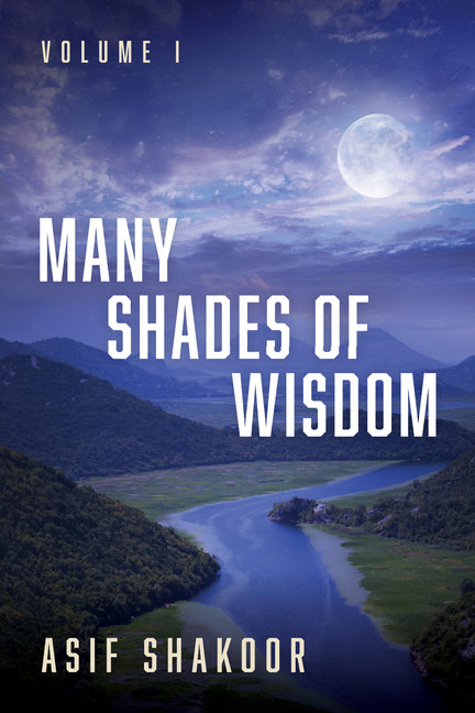 Many Shades of Wisdom, Volume I by Shakoor, Asif