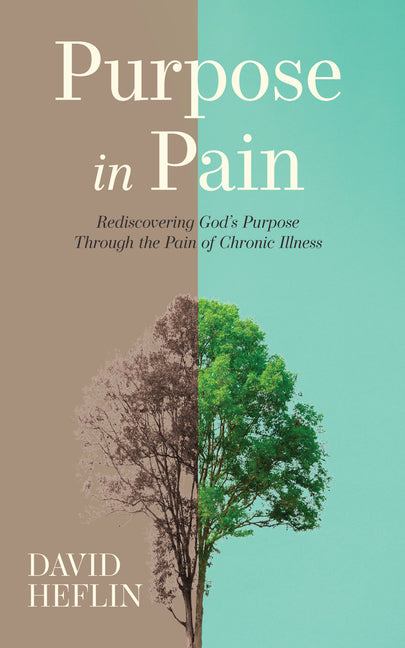 Purpose in Pain: Rediscovering God's Purpose Through the Pain of Chronic Illness