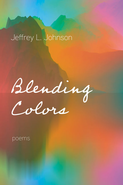 Blending Colors: Poems by Johnson, Jeffrey L.