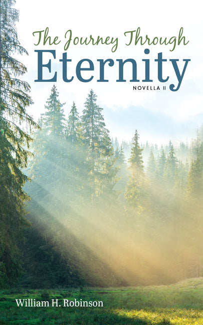 The Journey Through Eternity: Novella II by Robinson, William H.