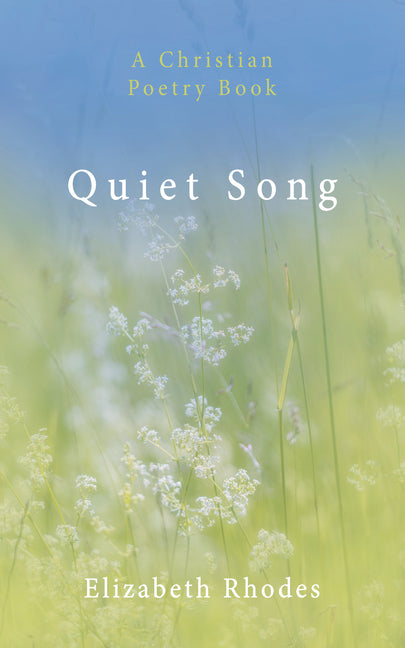 Quiet Song: A Christian Poetry Book by Rhodes, Elizabeth