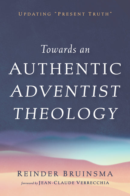 Towards an Authentic Adventist Theology: Updating "Present Truth"