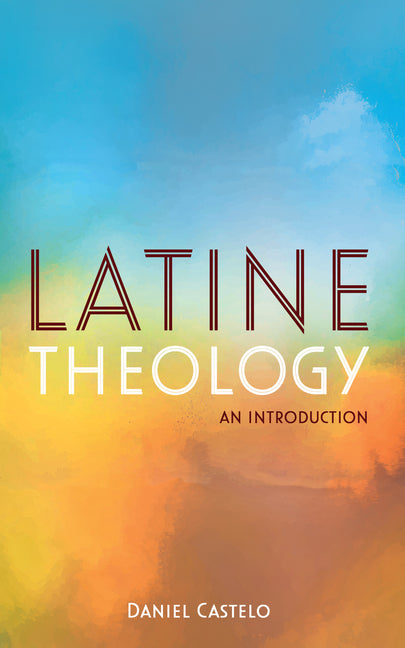 Latine Theology by Castelo, Daniel