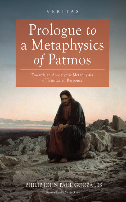 Prologue to a Metaphysics of Patmos by Gonzales, Philip John Paul