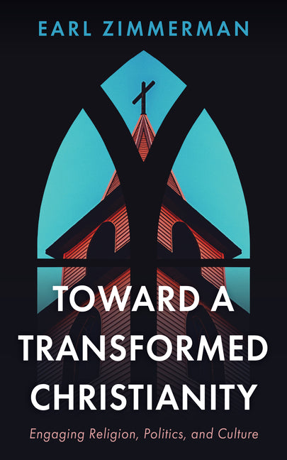 Toward a Transformed Christianity by Zimmerman, Earl