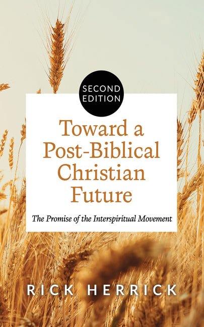 Toward a Post-Biblical Christian Future, Second Edition: The Promise of the Interspiritual Movement