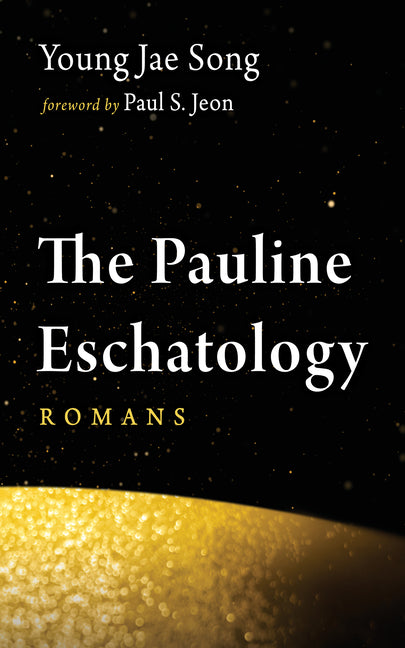 The Pauline Eschatology by Song, Young Jae