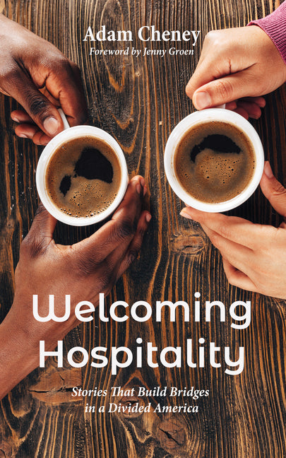 Welcoming Hospitality: Stories That Build Bridges in a Divided America