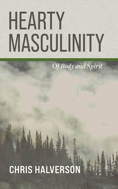 Hearty Masculinity by Halverson, Chris