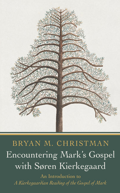 Encountering Mark's Gospel with Soren Kierkegaard: An Introduction to a Kierkegaardian Reading of the Gospel of Mark