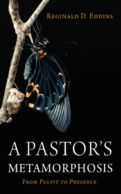 A Pastor's Metamorphosis by Eddins, Reginald D.