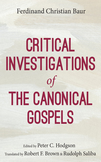 Critical Investigations of the Canonical Gospels by Baur, Ferdinand Christian