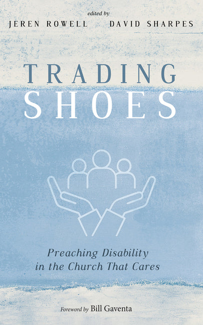 Trading Shoes: Preaching Disability in the Church That Cares by Rowell, Jeren