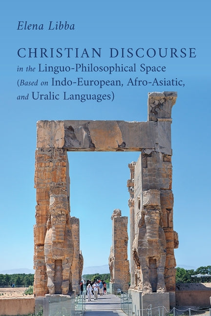 Christian Discourse in the Linguo-Philosophical Space (Based on Indo-European, Afro-Asiatic, and Uralic Languages) by Libba, Elena