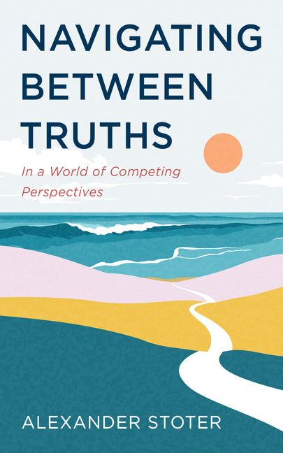 Navigating Between Truths by Stoter, Alexander