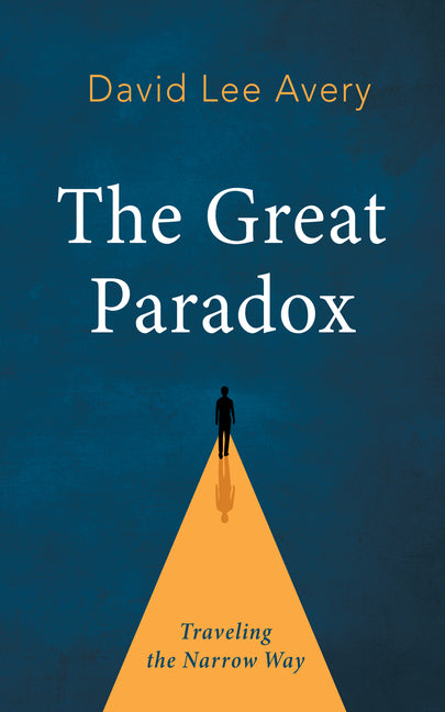 The Great Paradox: Traveling the Narrow Way by Avery, David Lee