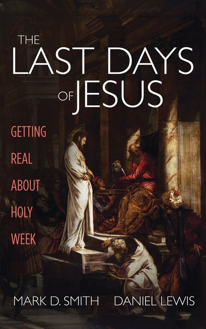 The Last Days of Jesus by Smith, Mark D.