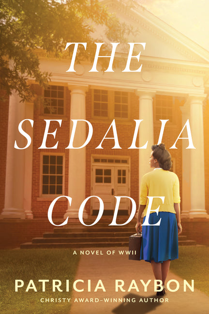 The Sedalia Code: A WWII Historical Mystery about a Codebreaking Young Woman's Fight on the Homefront by Raybon, Patricia