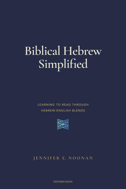 Biblical Hebrew Simplified: Learning to Read Through Hebrew-English Blends by Noonan, Jennifer E.