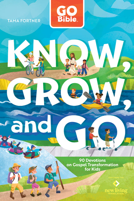 Go Bible Know, Grow, and Go: 90 Devotions on Gospel Transformation for Kids by Fortner, Tama