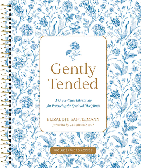 Gently Tended with Streaming Video Access: A Grace-Filled Bible Study for Practicing the Spiritual Disciplines by Santelmann, Elizabeth