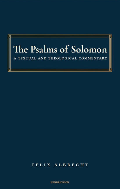The Psalms of Solomon: A Textual and Theological Commentary by Albrecht, Felix