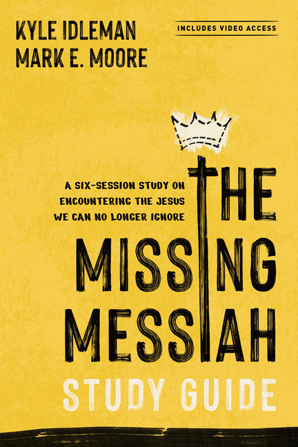 The Missing Messiah Study Guide with Streaming Video Access: A Six-Session Study on Encountering the Jesus We Can No Longer Ignore by Idleman, Kyle