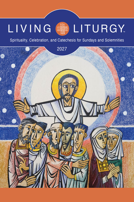 Living Liturgy(tm): Spirituality, Celebration, and Catechesis for Sundays and Solemnities, Year B (2027)