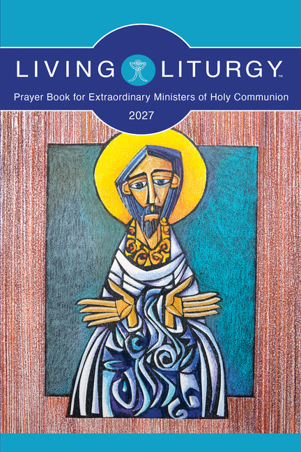 Living Liturgy(tm) Prayer Book for Extraordinary Ministers of Holy Communion: Year B (2027)