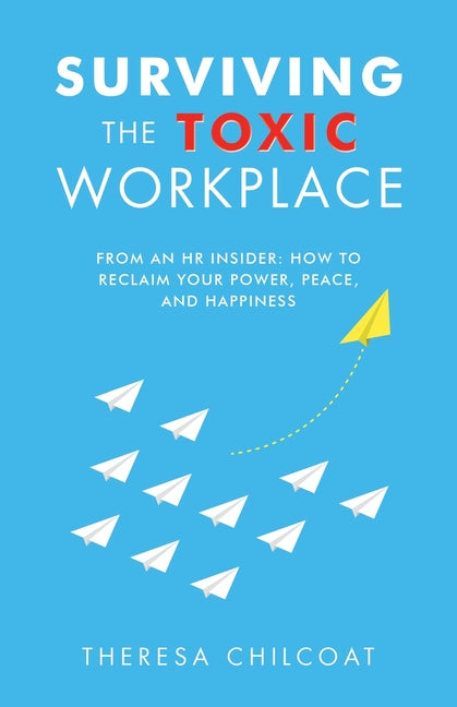 Surviving the Toxic Workplace: From an HR insider: How to Reclaim your Power, Peace, and Happiness