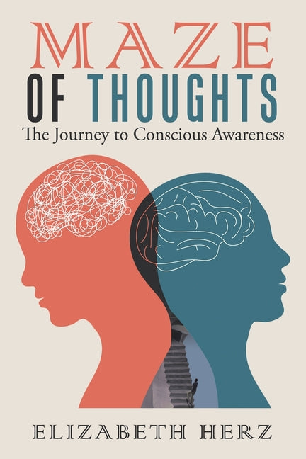 Maze of Thoughts: The Journey to Conscious Awareness by Herz, Elizabeth