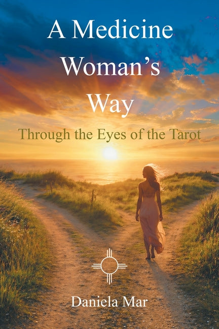 A Medicine Woman's Way: Through the Eyes of the Tarot